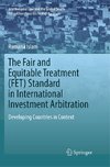 The Fair and Equitable Treatment (FET) Standard in International Investment Arbitration