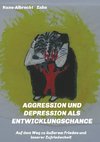 AGGRESSION  und DEPRESSION   als  ENTWICKLUNGSCHANCE