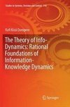 The Theory of Info-Dynamics: Rational Foundations of Information-Knowledge Dynamics