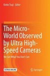 The Micro-World Observed by Ultra High-Speed Cameras