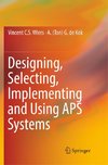 Designing, Selecting, Implementing and Using APS Systems