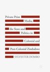 Private Print Media, the State and Politics in Colonial and Post-Colonial Zimbabwe