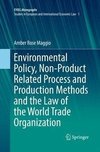 Environmental Policy, Non-Product Related Process and Production Methods and the Law of the World Trade Organization