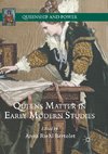 Queens Matter in Early Modern Studies