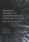 Regimes of Invisibility in Contemporary Art, Theory and Culture