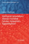 Intelligent Computations: Abstract Fractional Calculus, Inequalities, Approximations