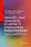 Hybrid ADCs, Smart Sensors for the IoT, and Sub-1V & Advanced Node Analog Circuit Design