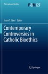 Contemporary Controversies in Catholic Bioethics