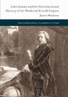 John Adams and the Constitutional History of the Medieval British Empire