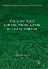 The 'Mere Irish' and the Colonisation of Ulster, 1570-1641