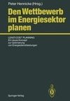 Den Wettbewerb im Energiesektor planen