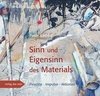 Sinn und Eigensinn des Materials