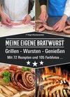 Meine eigene Bratwurst, Grillen - Wursten - Genießen