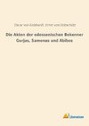 Die Akten der edessenischen Bekenner Gurjas, Samonas und Abibos