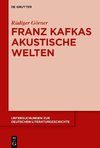 Franz Kafkas akustische Welten