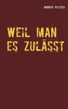 Weil man es zulässt