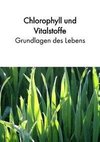 Chlorophyll und Vitalstoffe - Grundlagen des Lebens