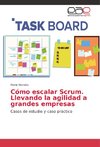 Cómo escalar Scrum. Llevando la agilidad a grandes empresas