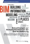 Betrachtungen zur Wirtschaftlichkeit bei der BIM Modellierung