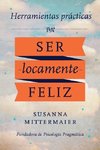 Herramientas practicas para ser locamente feliz - Crazy Happy Spanish