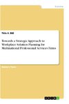 Towards a Strategic Approach to Workplace Solution Planning for Multinational Professional Services Firms