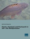 Fische, Fischerei und Fischzucht in Ost- und Westpreussen