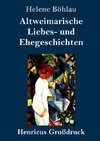 Altweimarische Liebes- und Ehegeschichten (Großdruck)