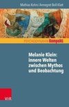 Melanie Klein: Innere Welten zwischen Mythos und Beobachtung