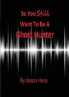 So you still want to be a Ghost Hunter