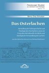 Das Osterlachen. Darstellung der Kulturgeschichte und Theologie des Osterlachens sowie ein Essay über die kulturelle, kirchliche und theologische Verwandlung des Lachens