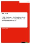 Public Diplomacy. Ein Charakteristikum der deutschen Auswärtigen Kultur- und Bildungspolitik ab 1970?