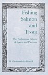 Fishing Salmon and Trout - The Badminton Library of Sports and Pastimes