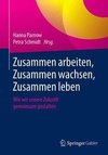 Zusammen arbeiten, Zusammen wachsen, Zusammen leben