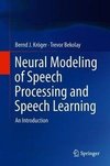 Neural Modeling of Speech Processing and Speech Learning