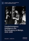 Counterinsurgency Intelligence and the Emergency in Malaya