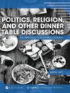 Politics, Religion, and Other Dinner Table Discussions