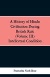 A History of Hindu Civilisation During British Rule