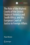 The Role of the Highest Courts of the United States of America and South Africa, and the European Court of Justice in Foreign Affairs