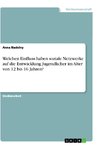 Welchen Einfluss haben soziale Netzwerke auf die Entwicklung Jugendlicher im Alter von 12 bis 16 Jahren?