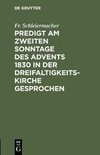 Predigt am zweiten Sonntage des Advents 1830 in der Dreifaltigkeitskirche gesprochen