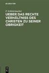 Ueber das rechte Verhältniss des Christen zu seiner Obrigkeit