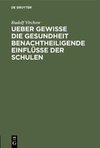 Ueber gewisse die Gesundheit benachtheiligende Einflüsse der Schulen