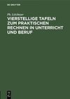 Vierstellige Tafeln zum praktischen Rechnen in Unterricht und Beruf