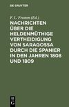 Nachrichten über die heldenmüthige Vertheidigung von Saragossa durch die Spanier in den Jahren 1808 und 1809