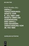 Unfallversicherungsgesetz vom 6. Juli 1884 und Gesetz über die Ausdehnung der Unfall- und Krankenversicherung vom 28. Mai 1885