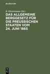 Das Allgemeine Berggesetz für die Preußischen Staaten vom 24. Juni 1865