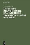 Antoine de Montchrestien, dramaturge de transition. La Reine d'Escosse