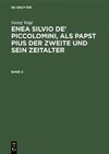 Georg Voigt: Enea Silvio de' Piccolomini, als Papst Pius der Zweite und sein Zeitalter. Band 2