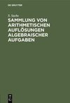 Sammlung von arithmetischen Auflösungen algebraischer Aufgaben