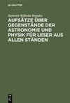 Aufsätze über Gegenstände der Astronomie und Physik für Leser aus allen Ständen